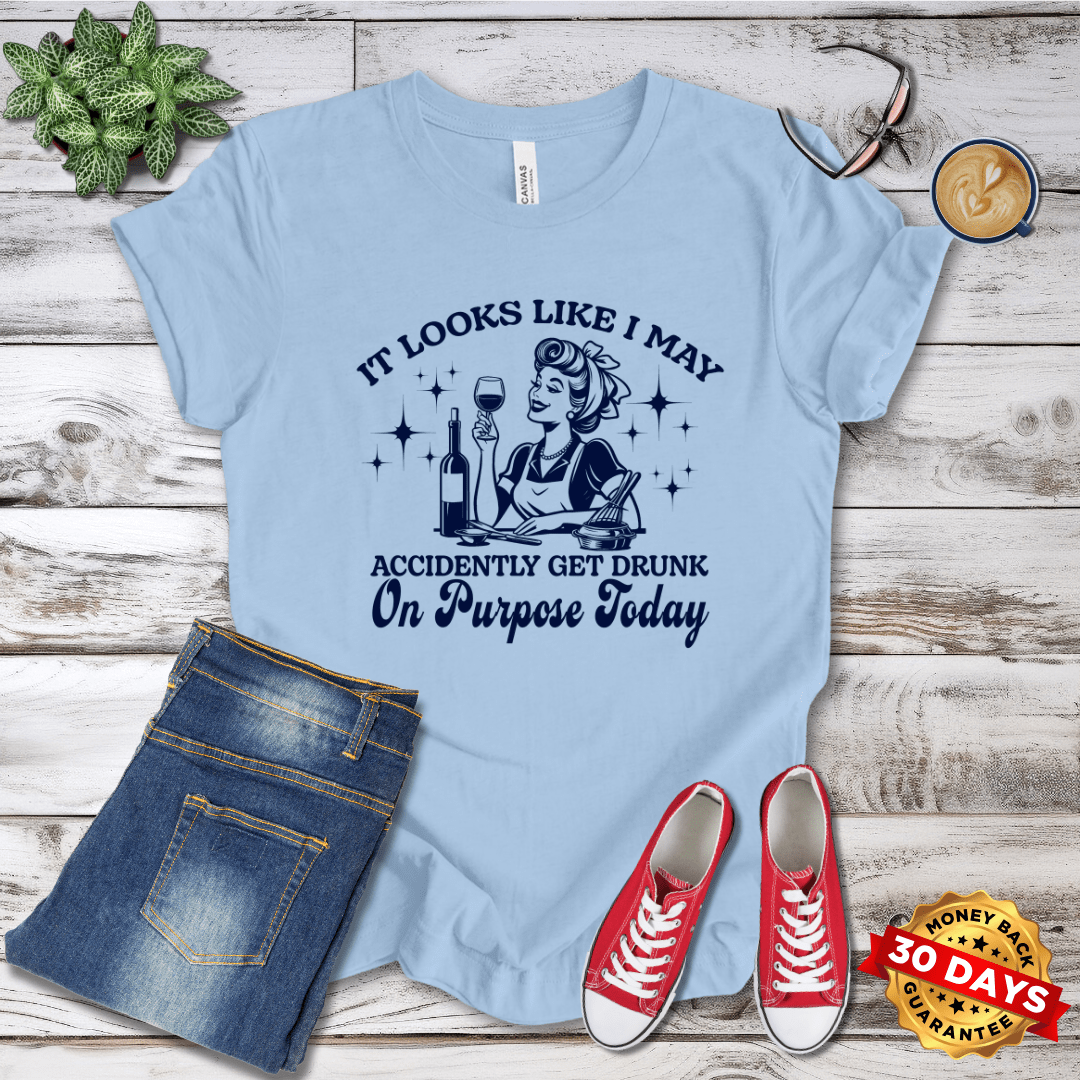 It Looks Like I May Accidentally Get Drunk on Purpose Today Retro T-Shirt