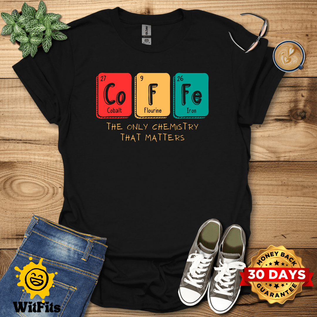 The Only Chemistry That Matters T-Shirt