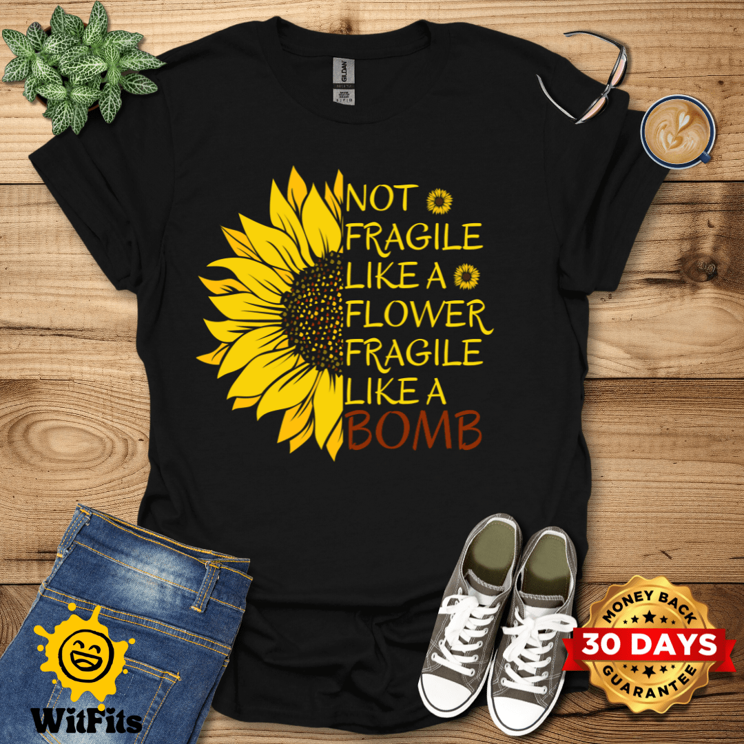 Not Fragile Like A Flower T-Shirt
