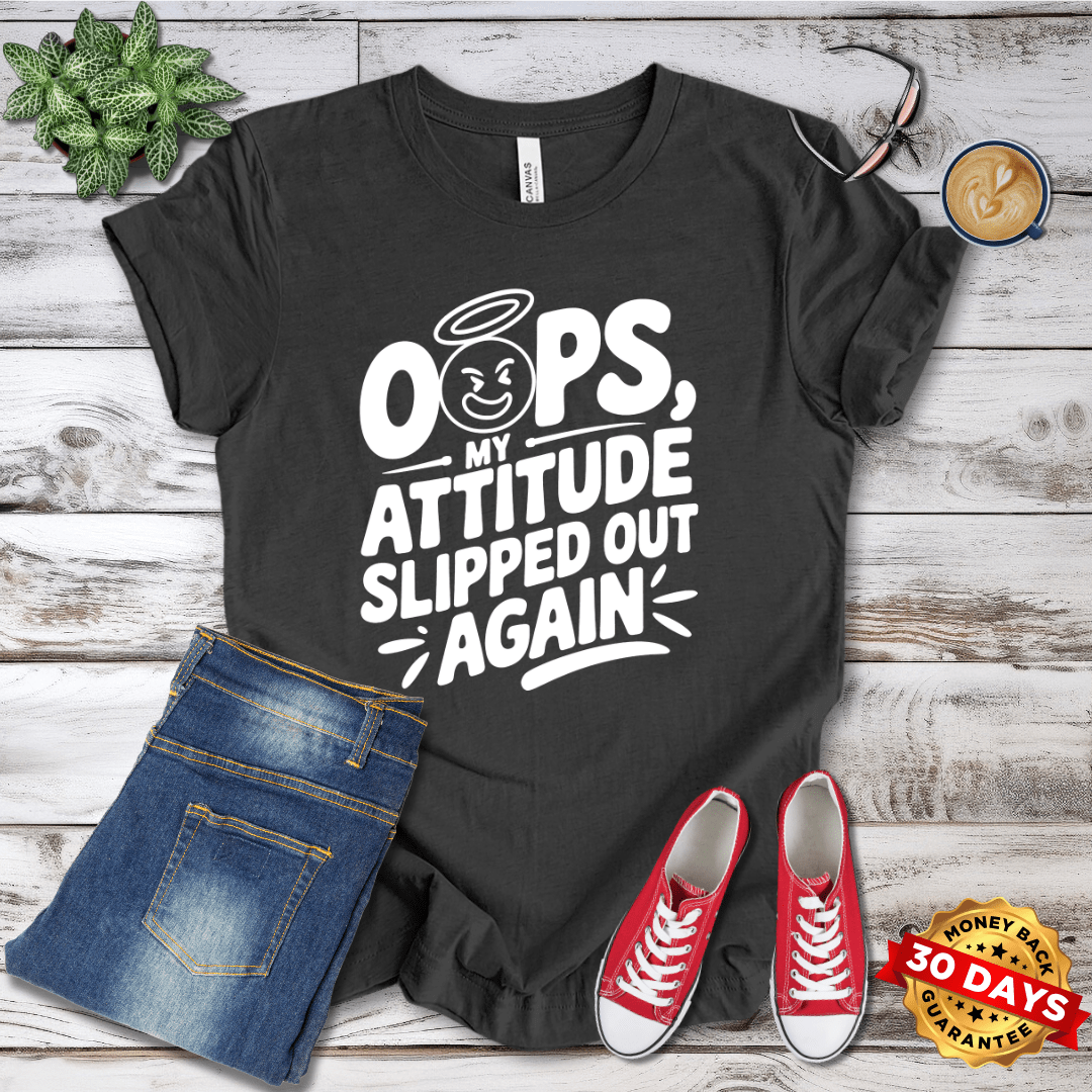 Oops my Attitude Slipped Out Again T-Shirt