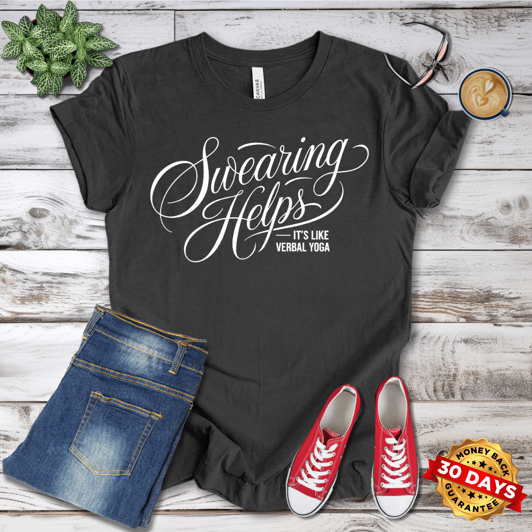 Swearing Helps-It's Like Verbal Yoga T-Shirt