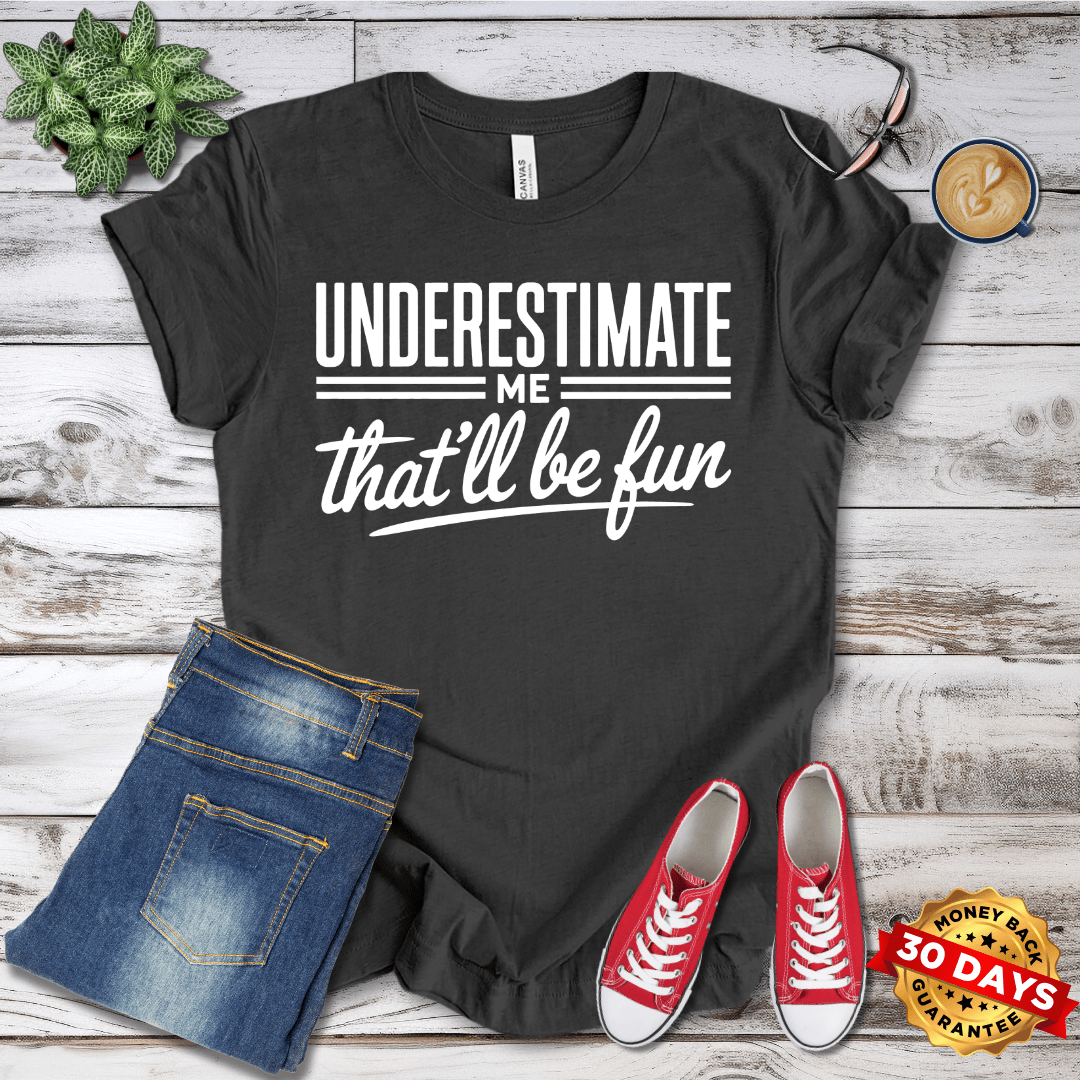 Underestimate Me That'll Be Fun T-Shirt