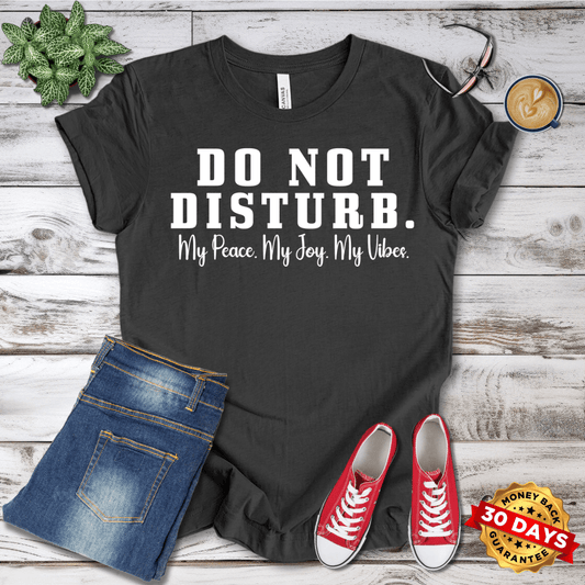 Do Not Disturb. My Peace My Joy My Vibes T-Shirt