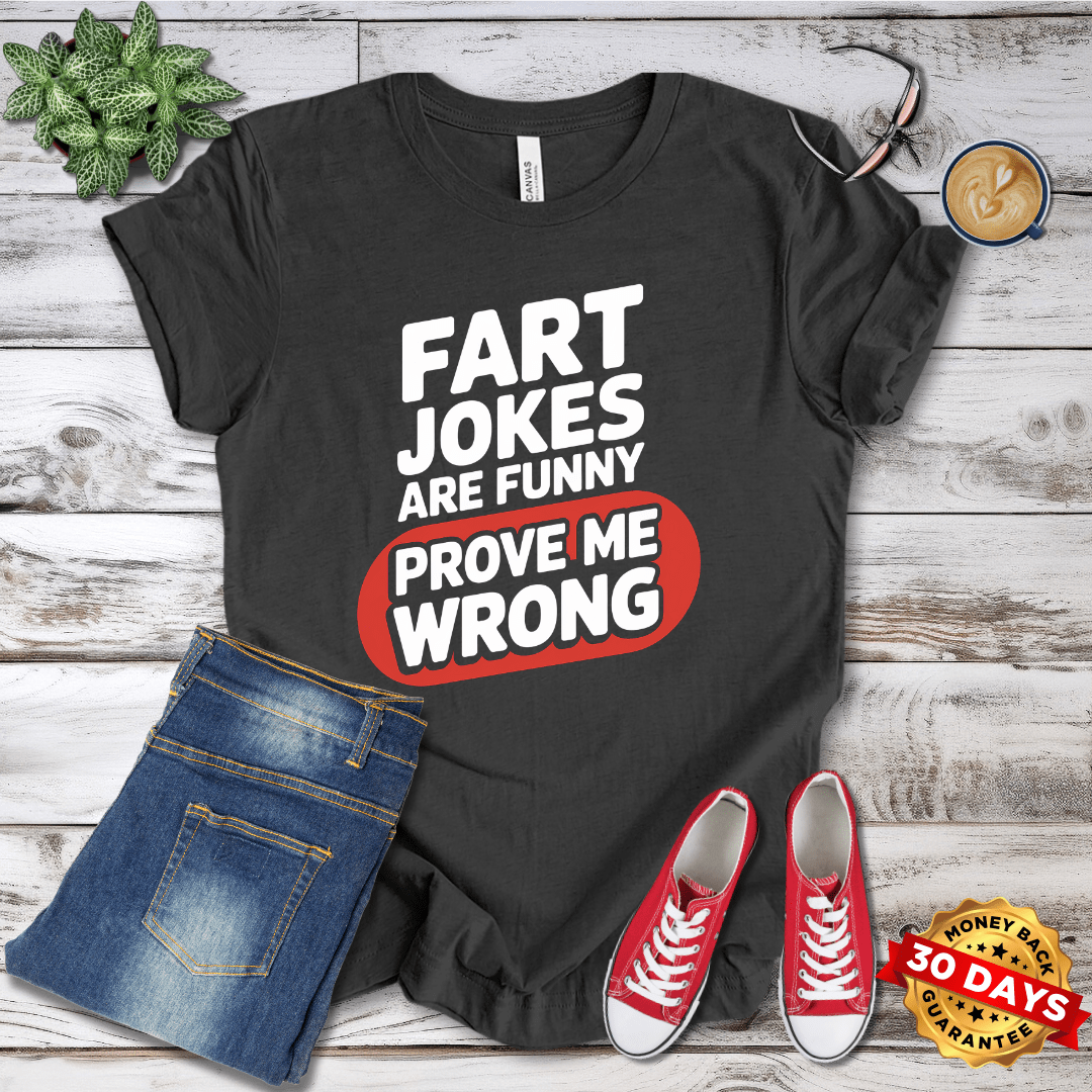 Fart Jokes Are Funny Prove Me Wrong T-Shirt