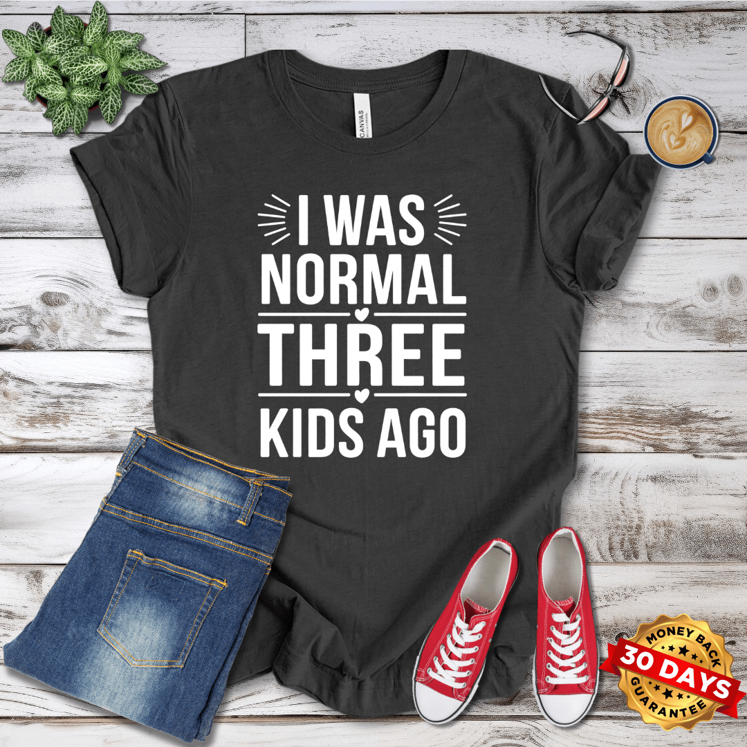 I Was Normal Three Kids Ago T-Shirt