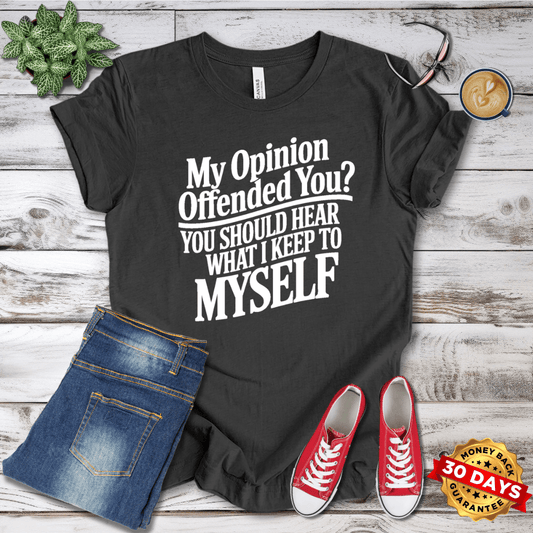 My Opinion Offended You? T-Shirt