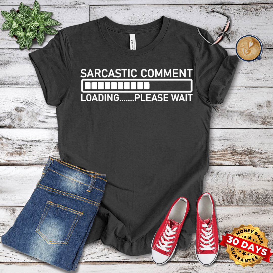 Sarcastic Comment Loading  T-Shirt