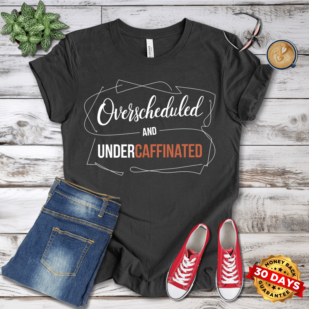 Overscheduled and Undercaffeinated T-Shirt