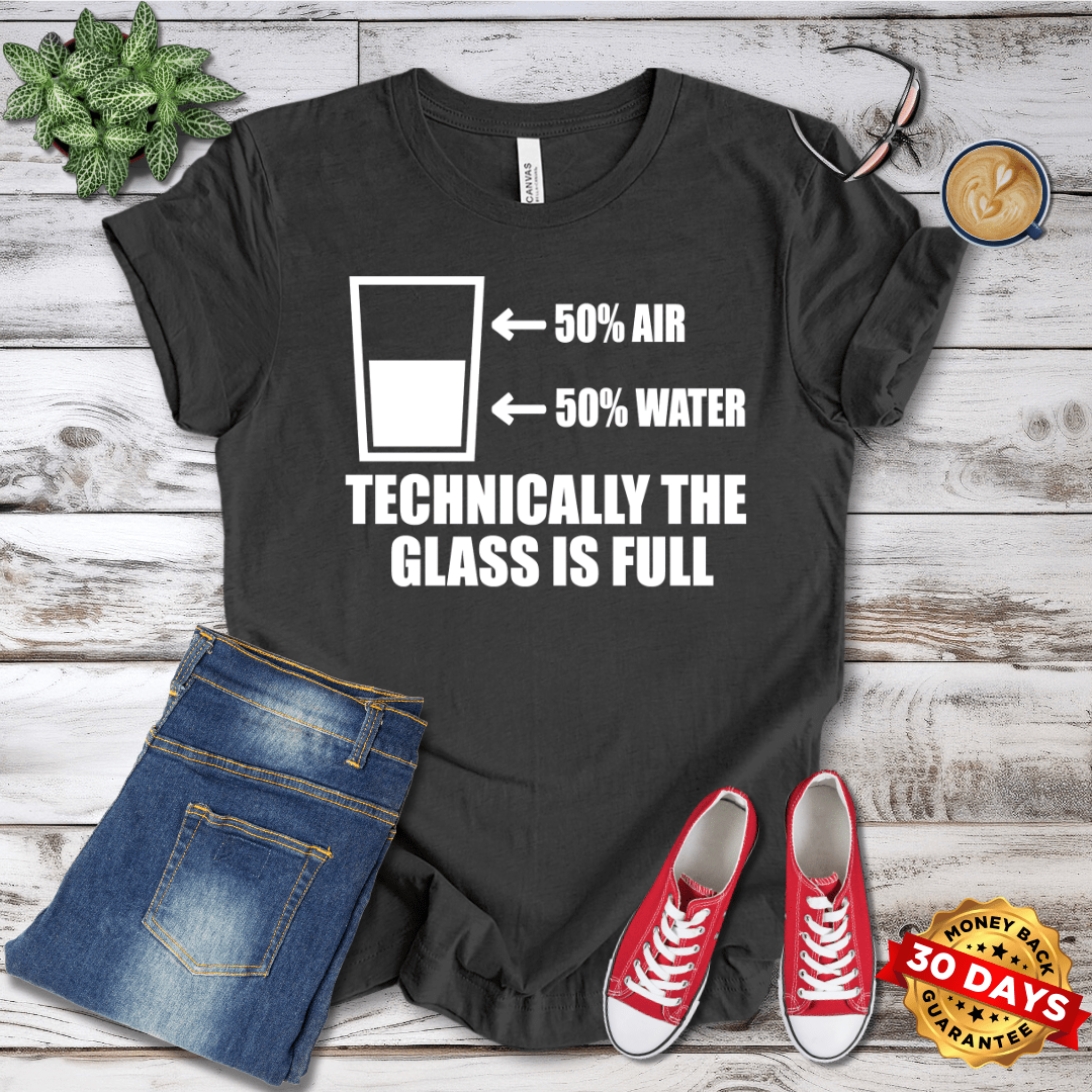 Technically the Glass Is Full T-Shirt