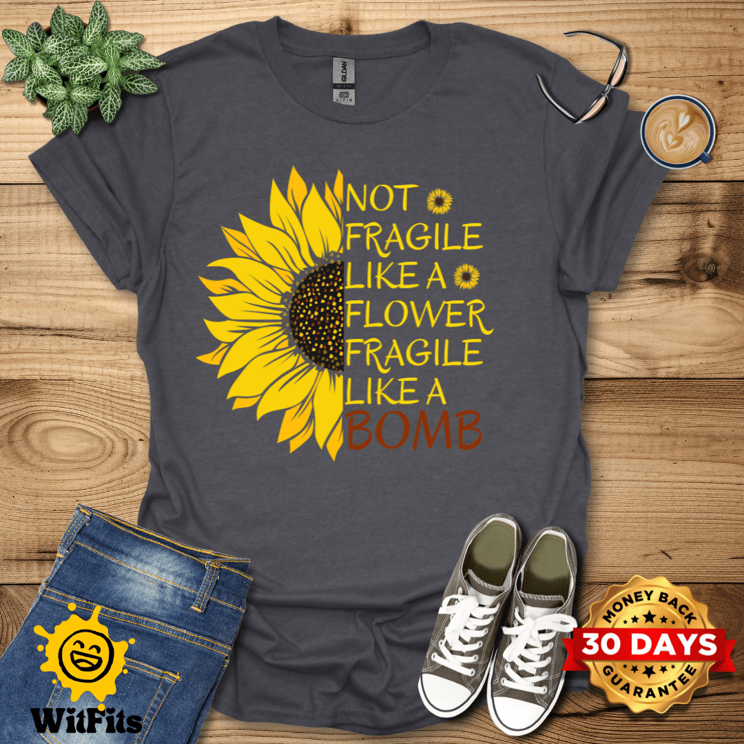 Not Fragile Like A Flower T-Shirt