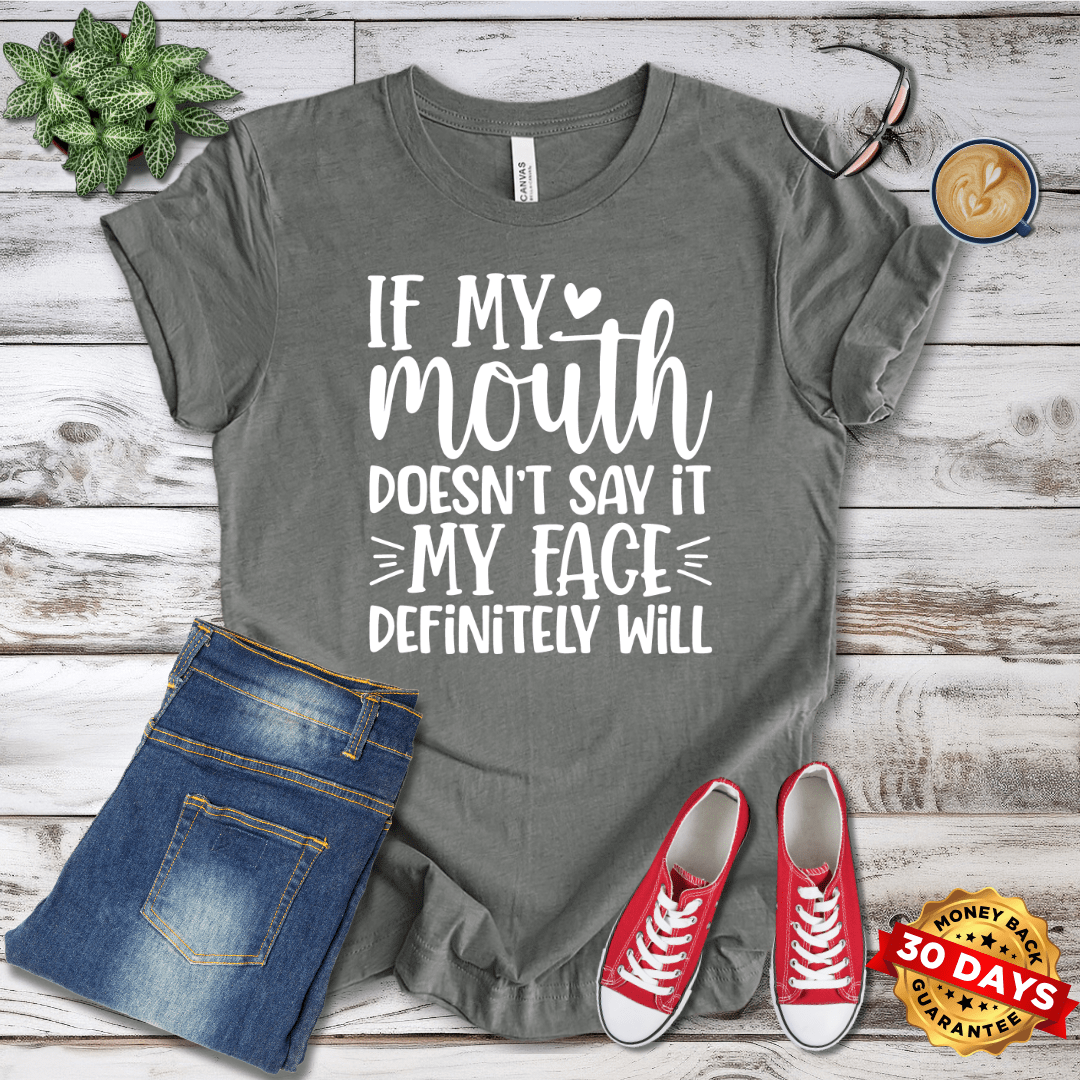 If My Mouth Doesn't Say It My Face Defininely Will T-Shirt