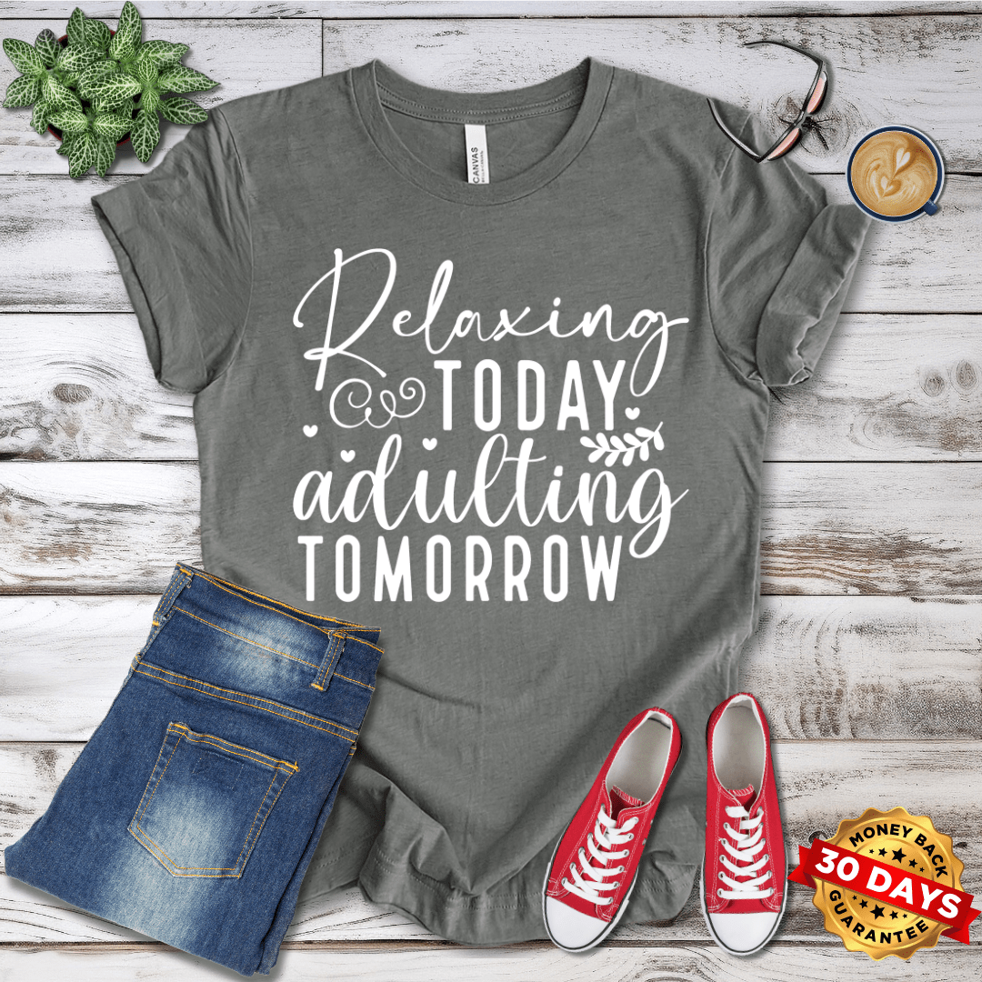 Relaxing Today Adulting Tomorrow T-Shirt