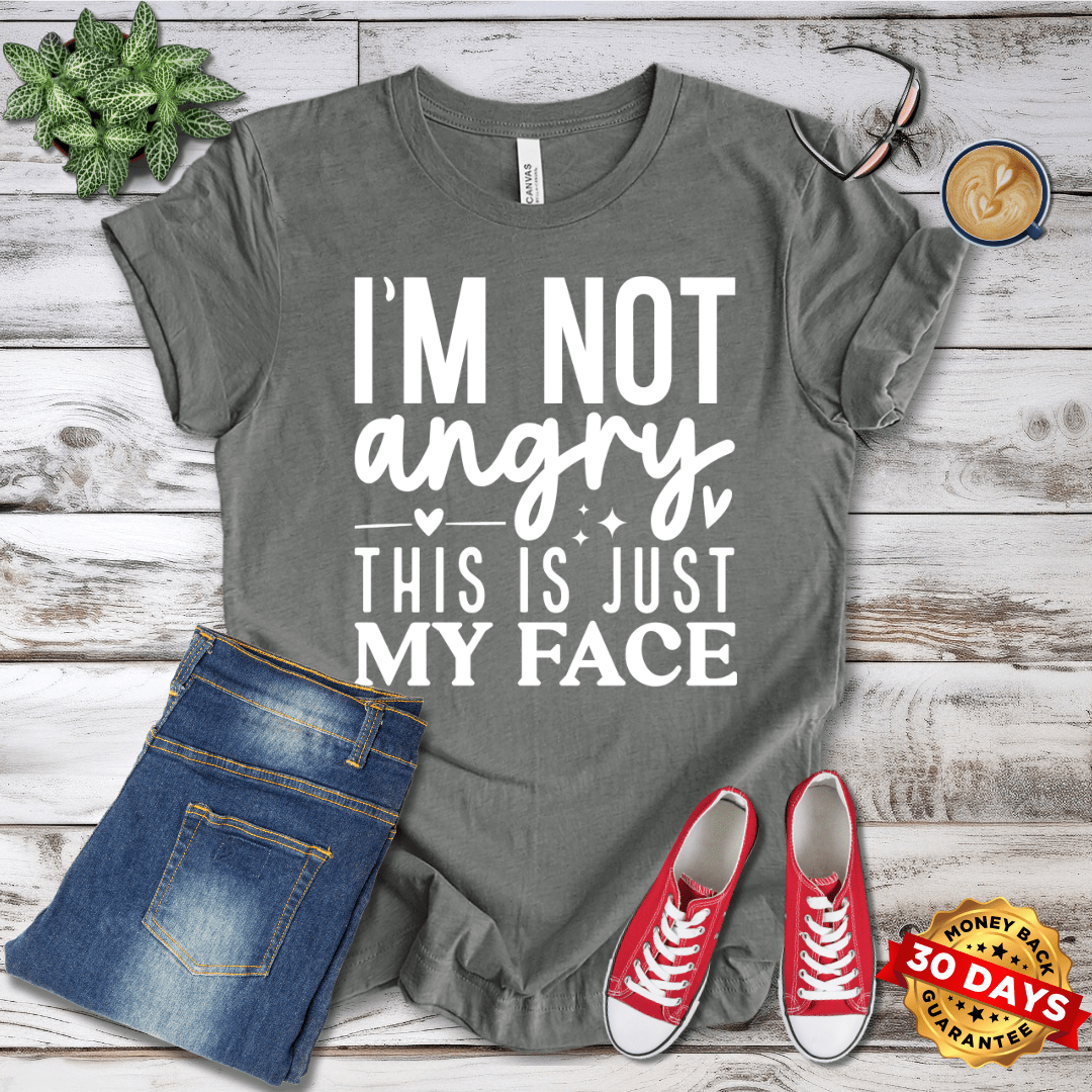 I'm Not Angry This Is Just My Face T-Shirt