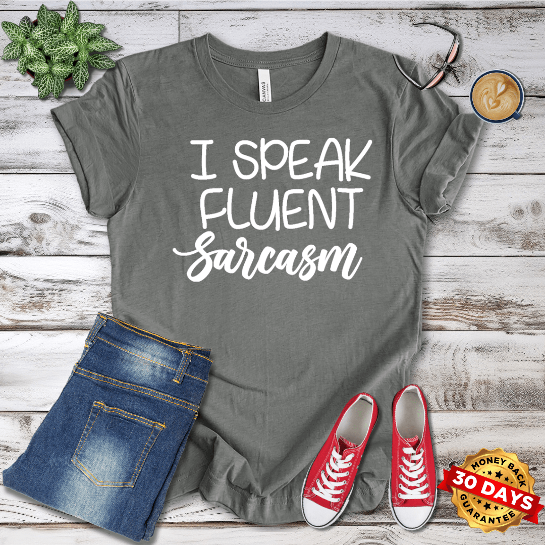 I Speak Fluent Sarcasm T-Shirt