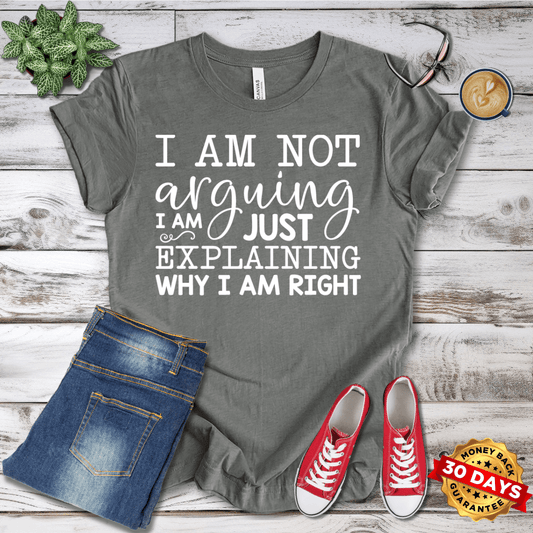 I Am Not Arguing I am Just Explaining Why I Am Right T-Shirt