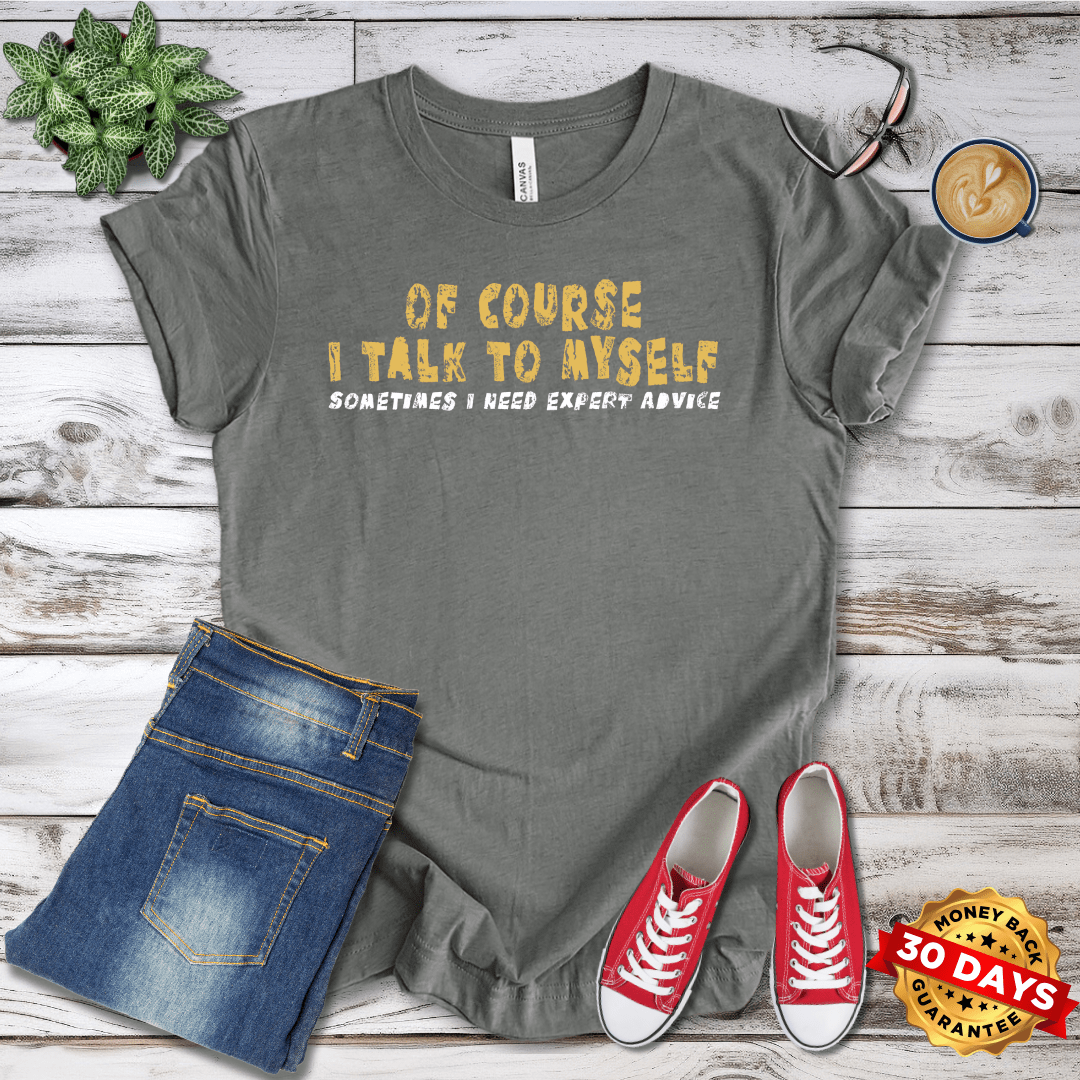 Of Course I Talk To Myself T-Shirt