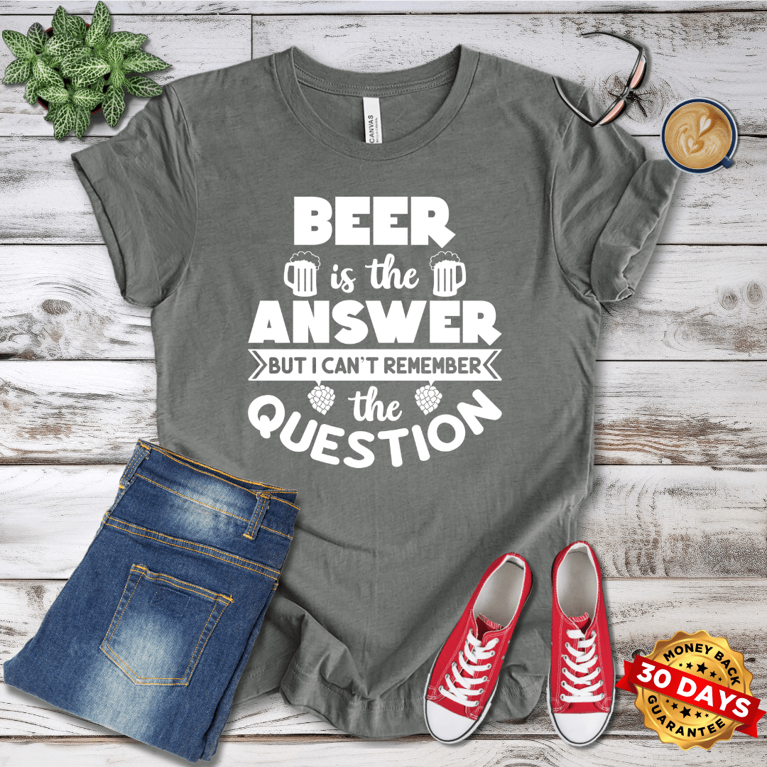 Beer is the Answer T-Shirt