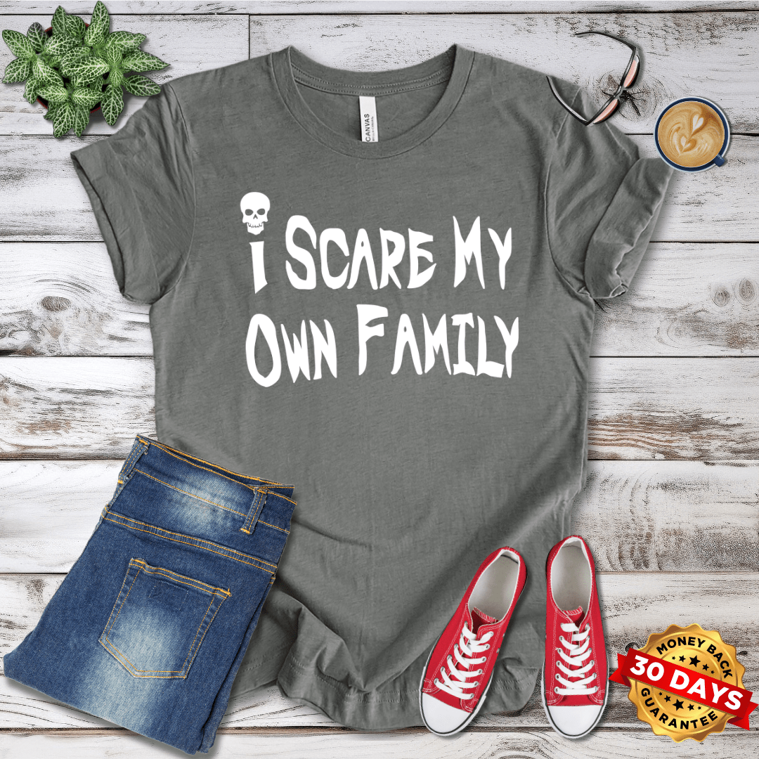 I Scare My Own Family T-Shirt