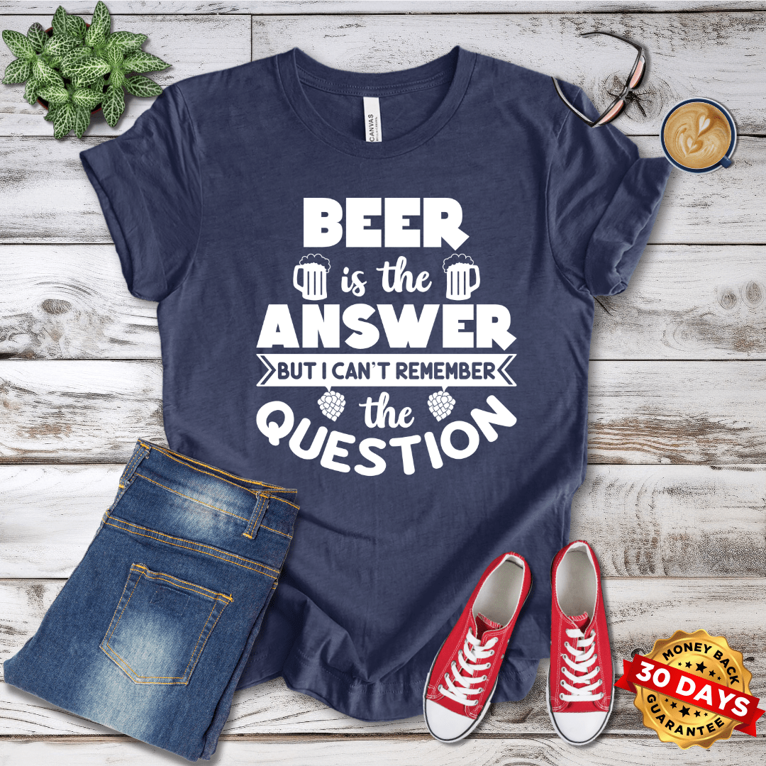 Beer is the Answer T-Shirt