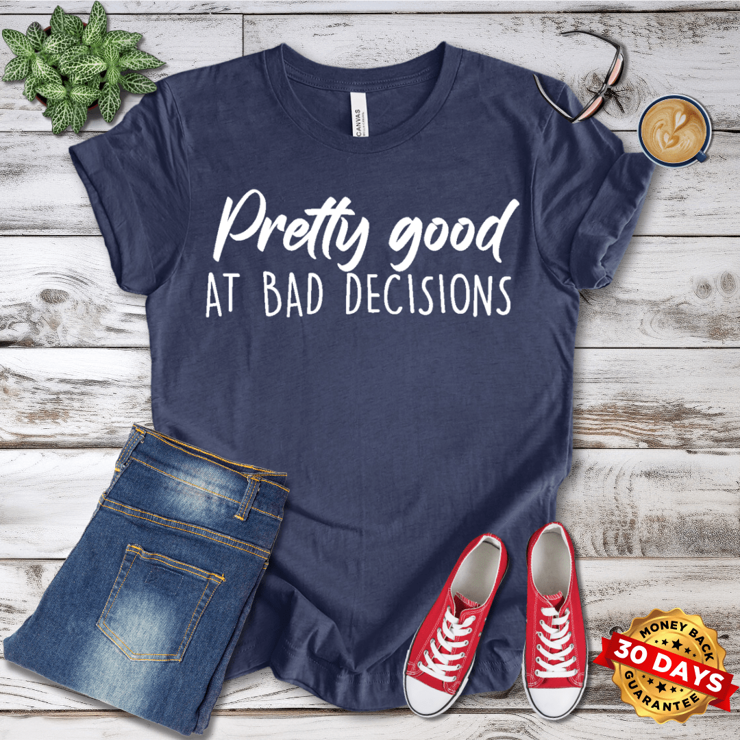 Pretty Good At Bad Decisions T-Shirt