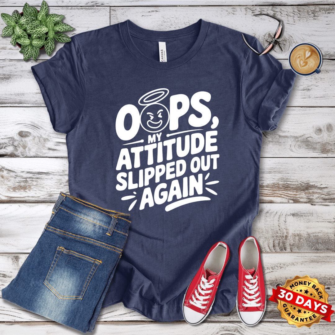 Oops my Attitude Slipped Out Again T-Shirt