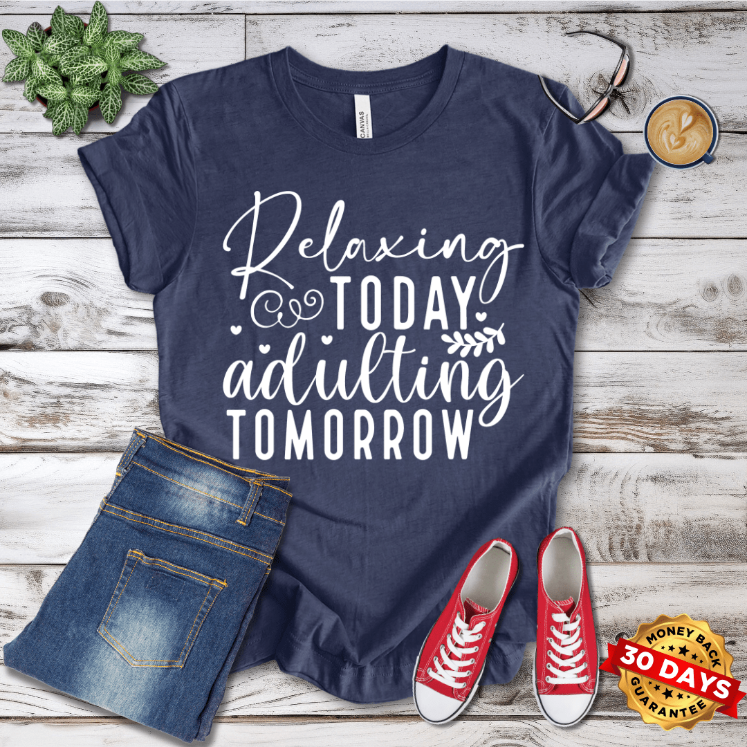 Relaxing Today Adulting Tomorrow T-Shirt