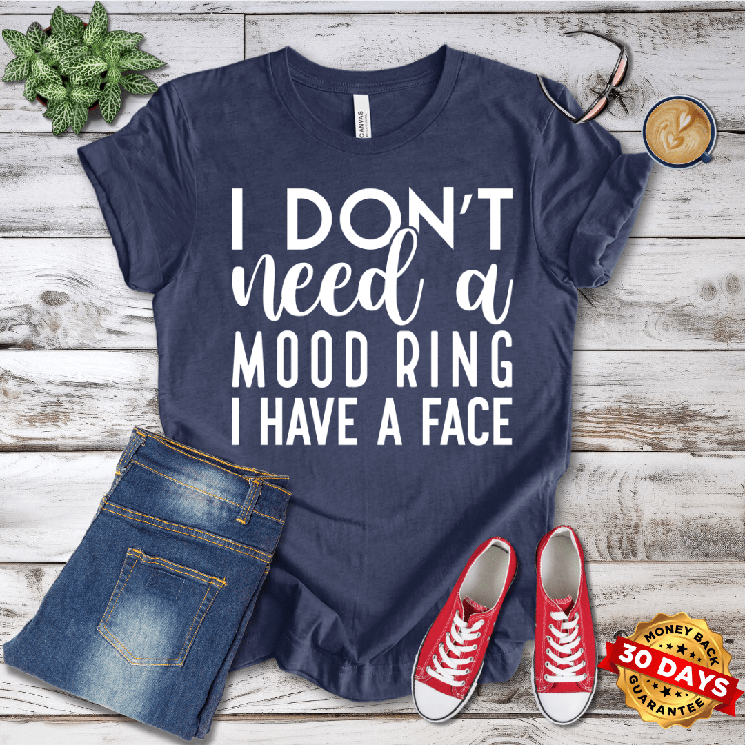 I Don't Need A Mood Ring I Have A Face T-Shirt