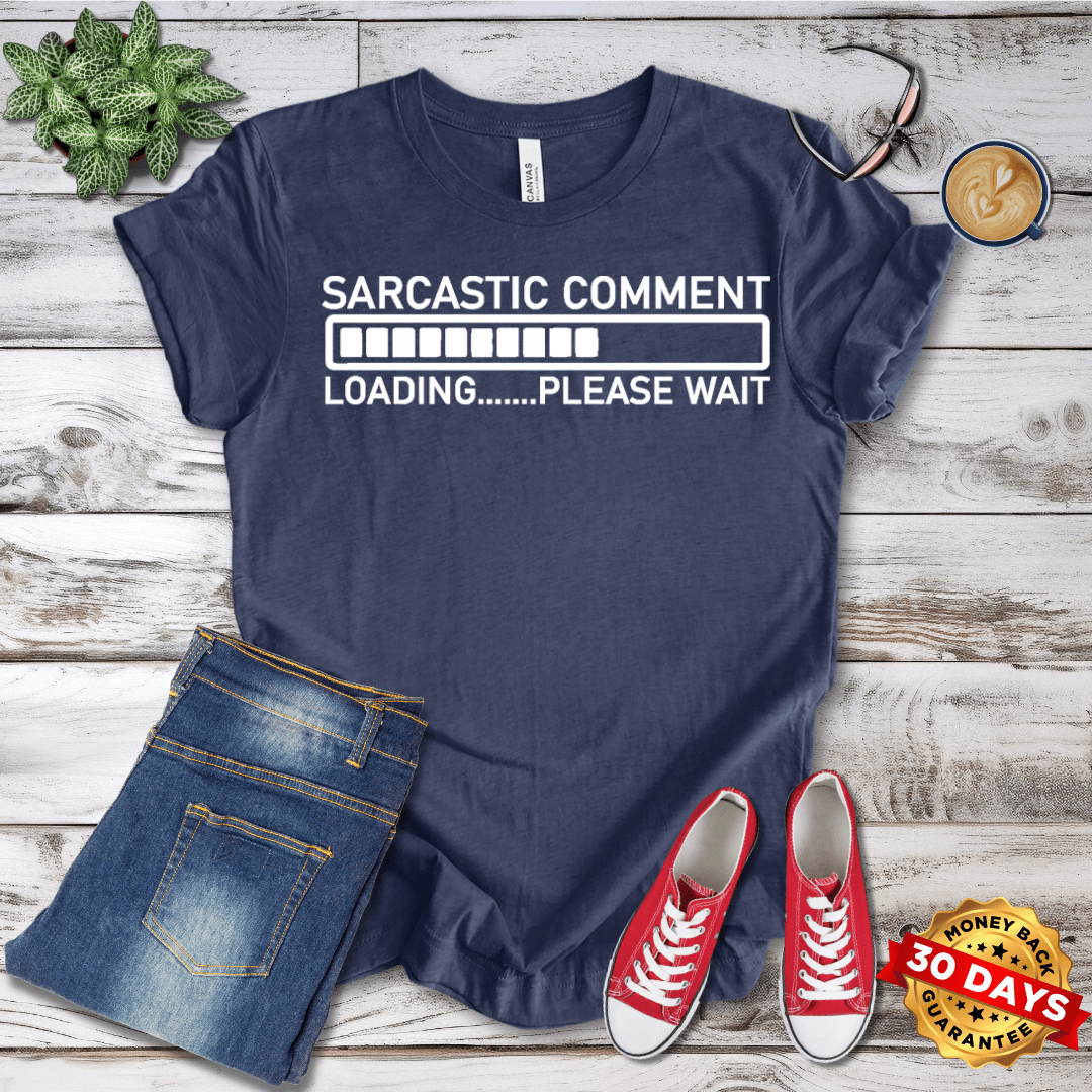 Sarcastic Comment Loading  T-Shirt