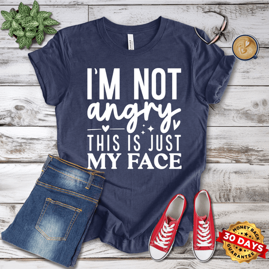 I'm Not Angry This Is Just My Face T-Shirt