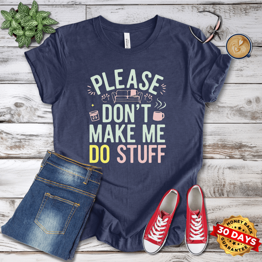 Please Don't Make Me Do Stuff T-Shirt