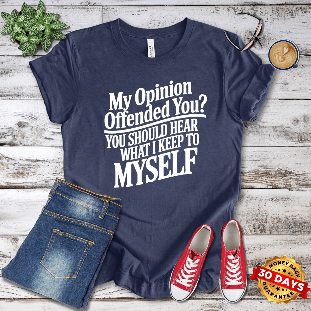 My Opinion Offended You? T-Shirt