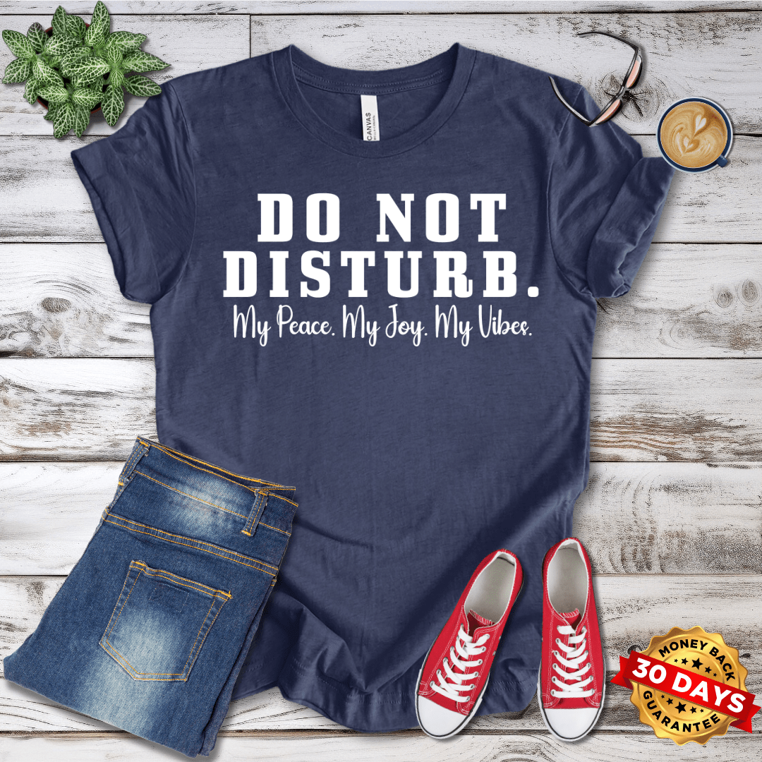 Do Not Disturb. My Peace My Joy My Vibes T-Shirt