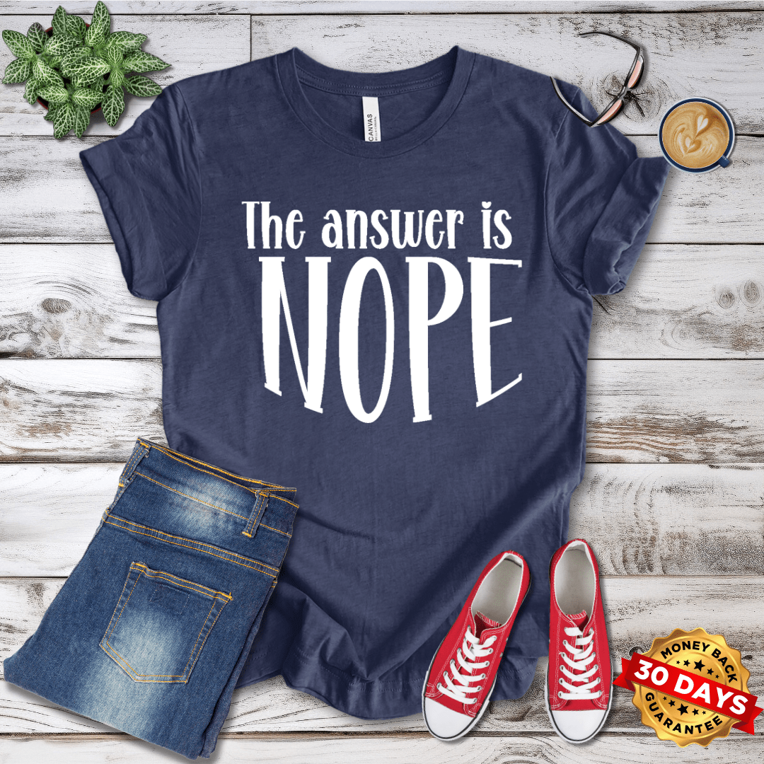 The Answer Is Nope T-Shirt