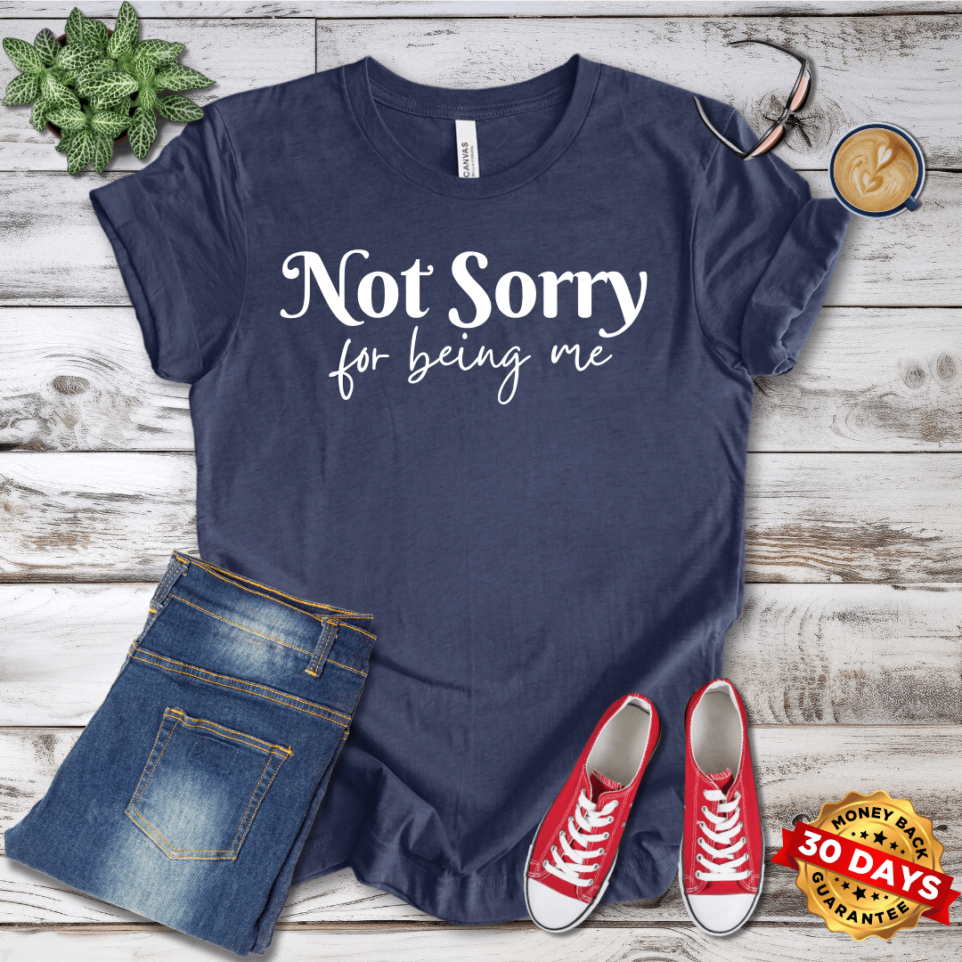 Not Sorry For Being Me T-Shirt