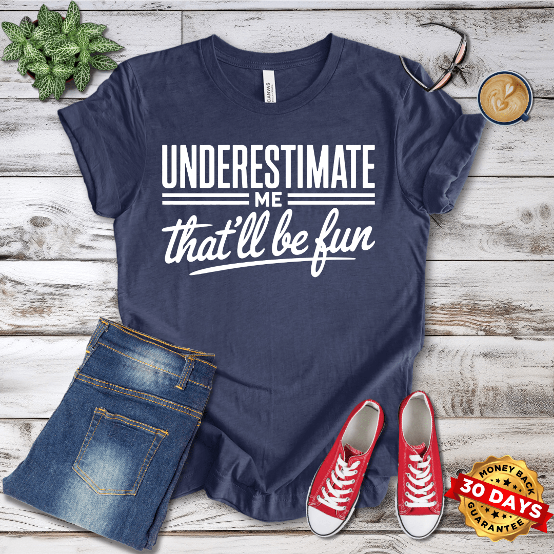 Underestimate Me That'll Be Fun T-Shirt