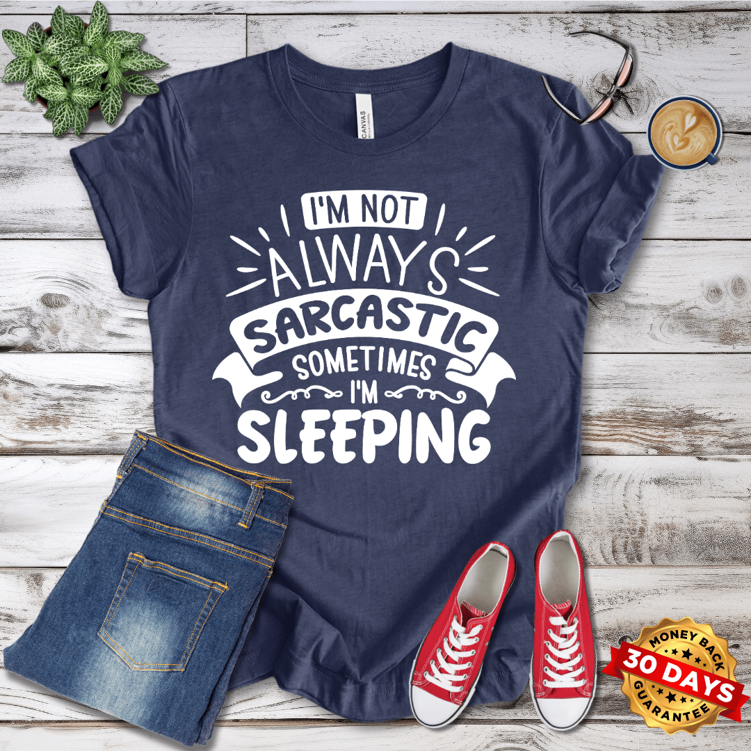 I'm Not Always Sarcastic, Sometimes I'm Sleeping T-Shirt