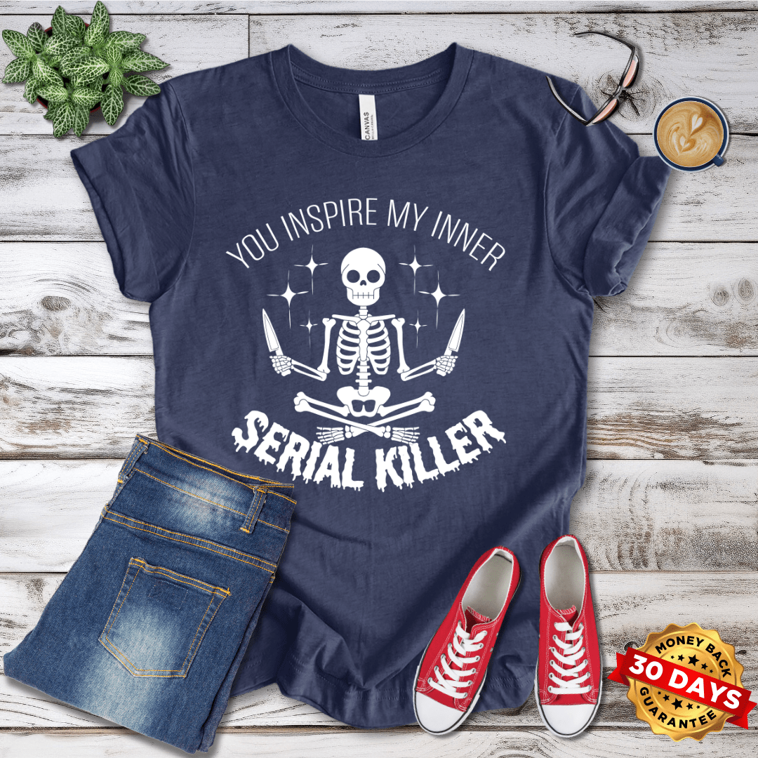 You Inspire My Inner Serial Killer  T-Shirt