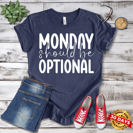 Monday Should Be Optional T-Shirt