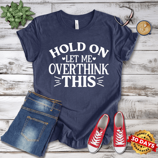 Hold On Let Me Overthink This T-Shirt