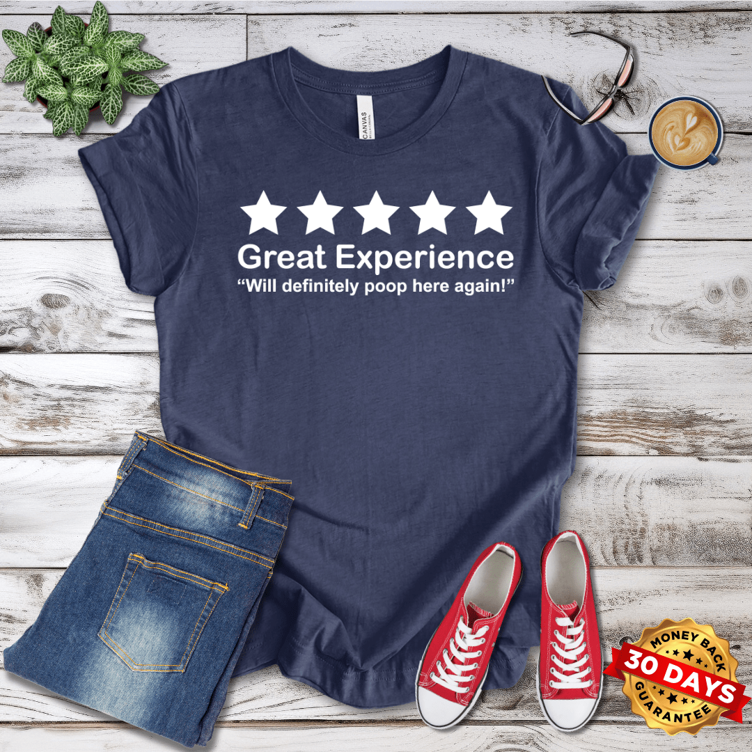 Great Experience Will Definitely Poop Here Again  T-Shirt