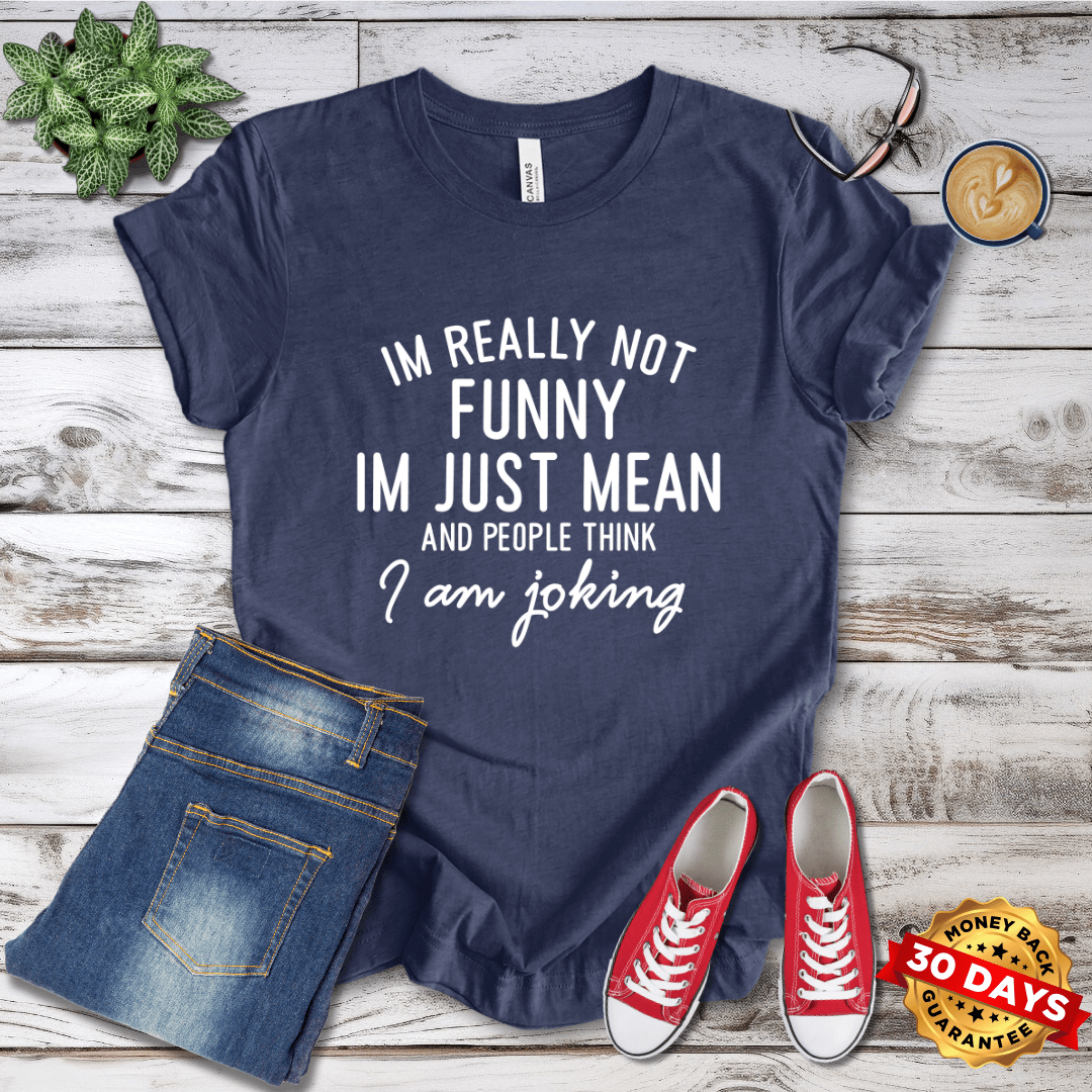 I'm Really Not Funny I'm Just Mean T-Shirt