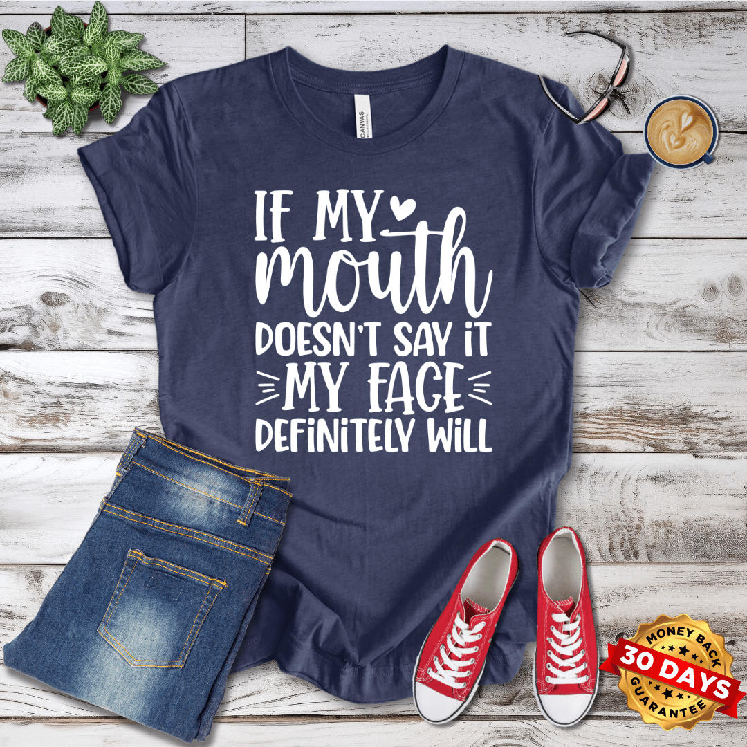 If My Mouth Doesn't Say It My Face Defininely Will T-Shirt