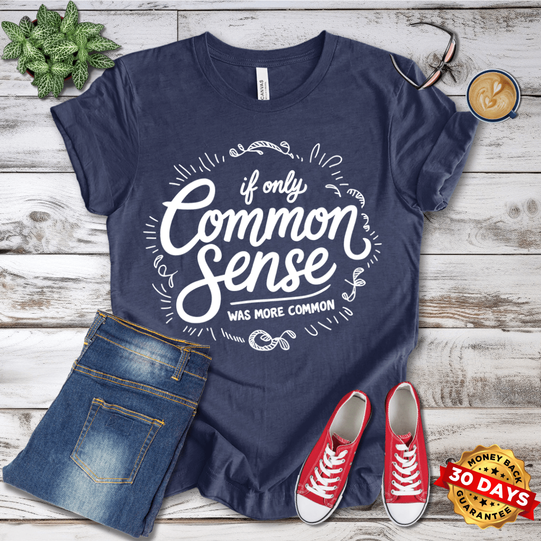 If Only Common Sense Was More Common  T-Shirt