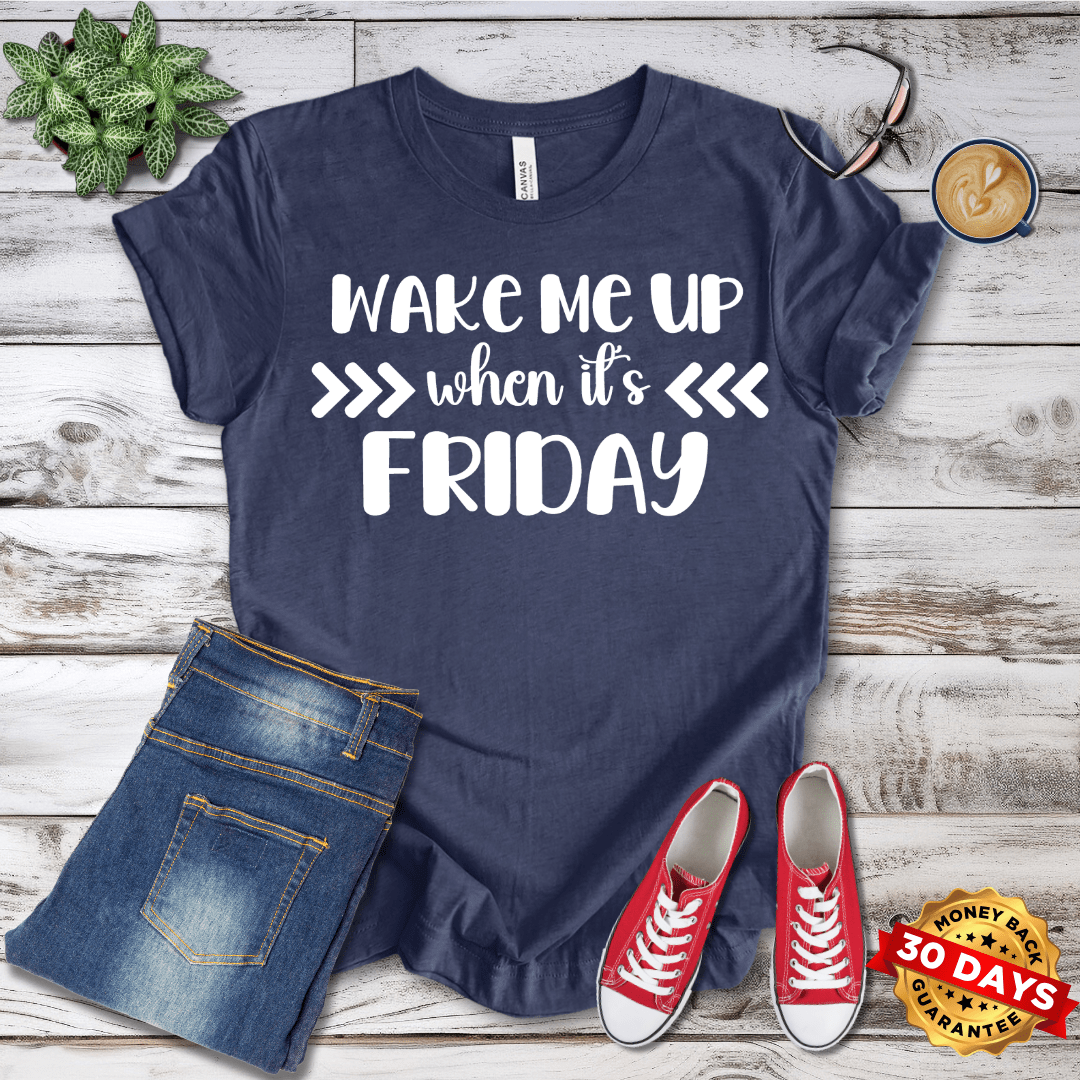 Wake Me Up When It's Friday T-Shirt