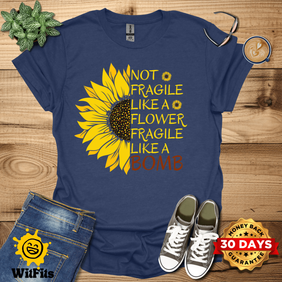 Not Fragile Like A Flower T-Shirt