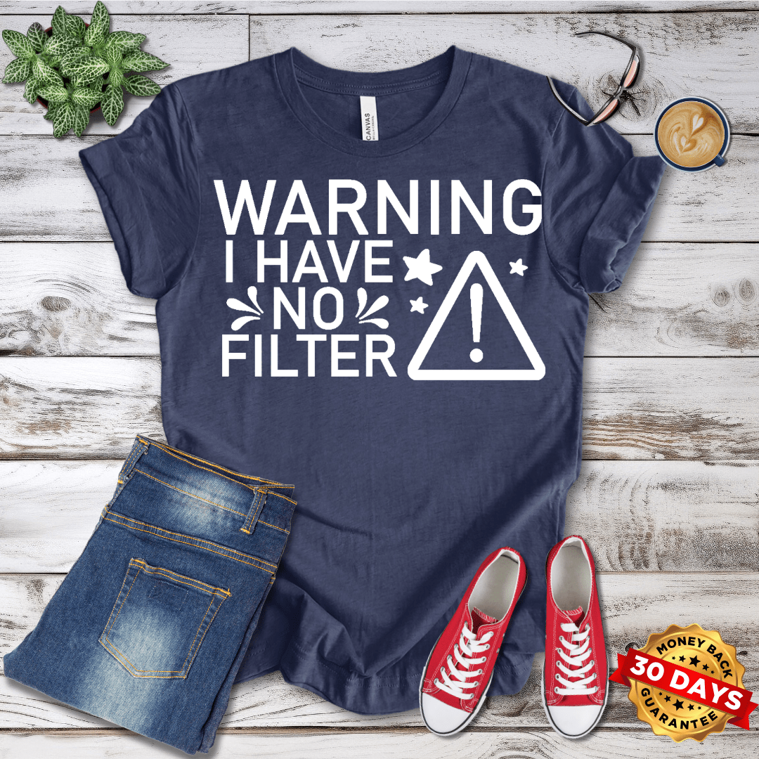 Warning I Have No Filter T-Shirt