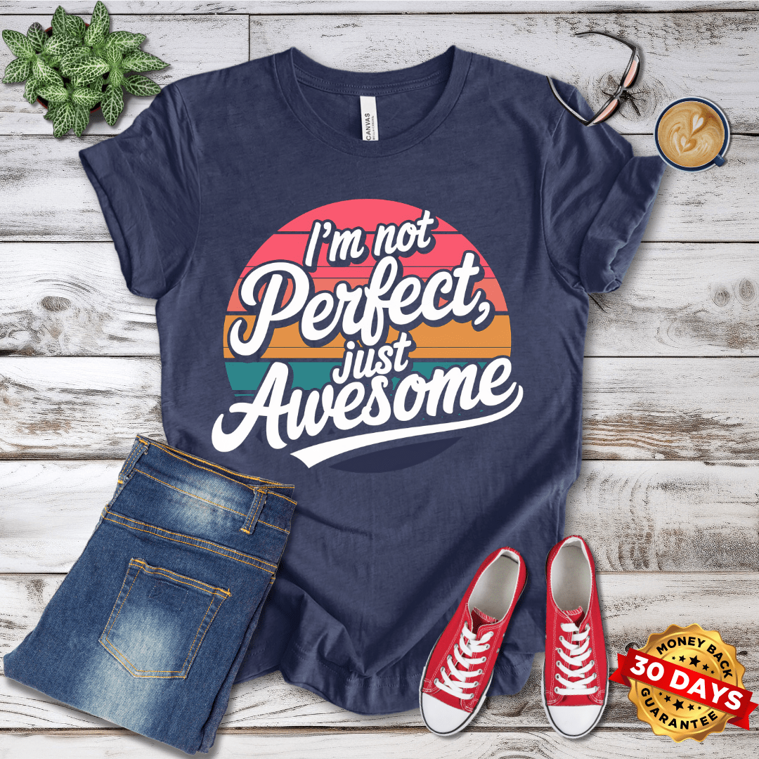 I'm Not Perfect Just Awesome T-Shirt