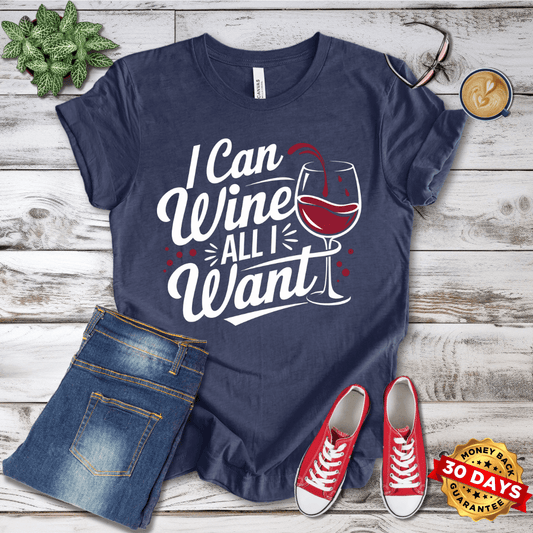 I Can Wine All I Want T-Shirt