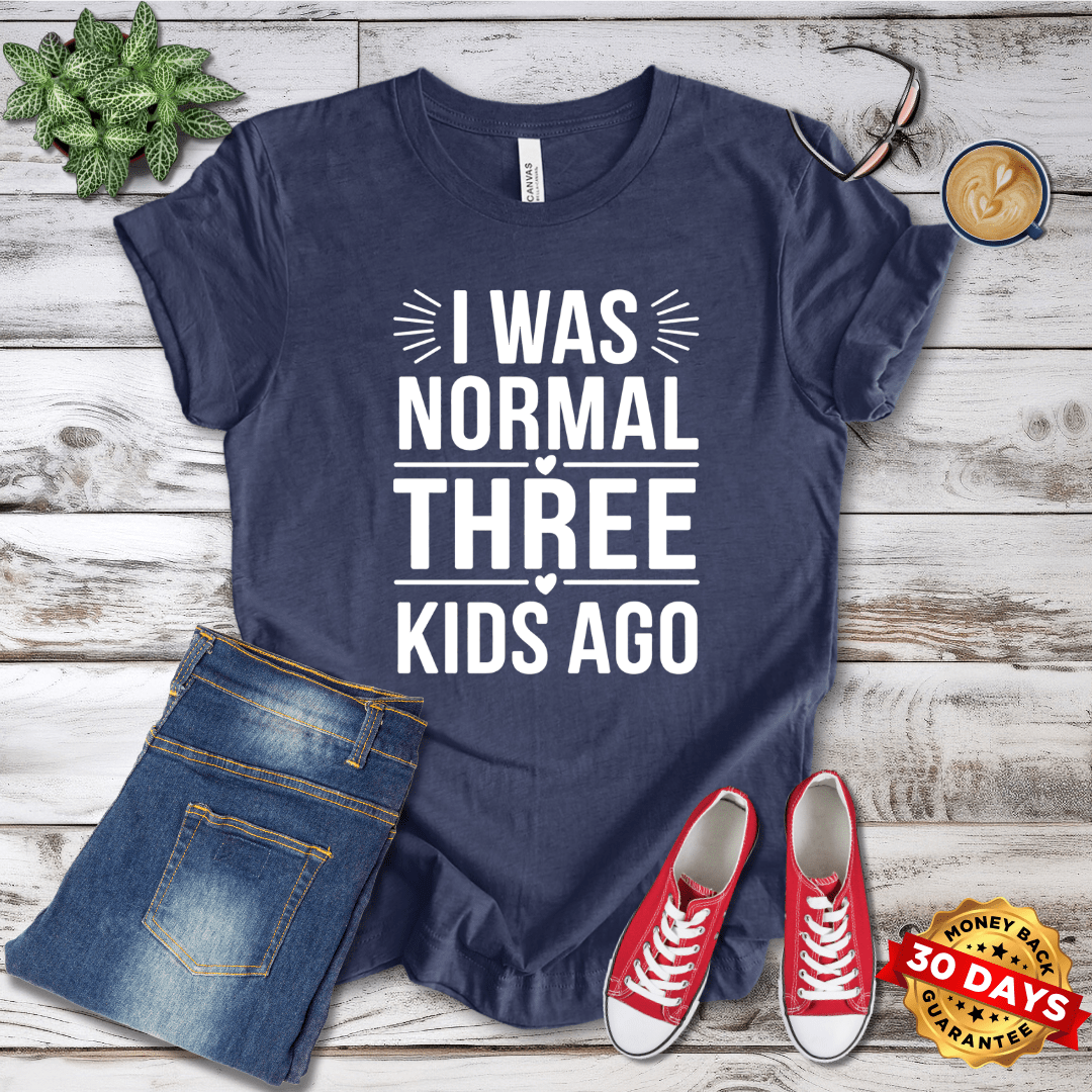 I Was Normal Three Kids Ago T-Shirt