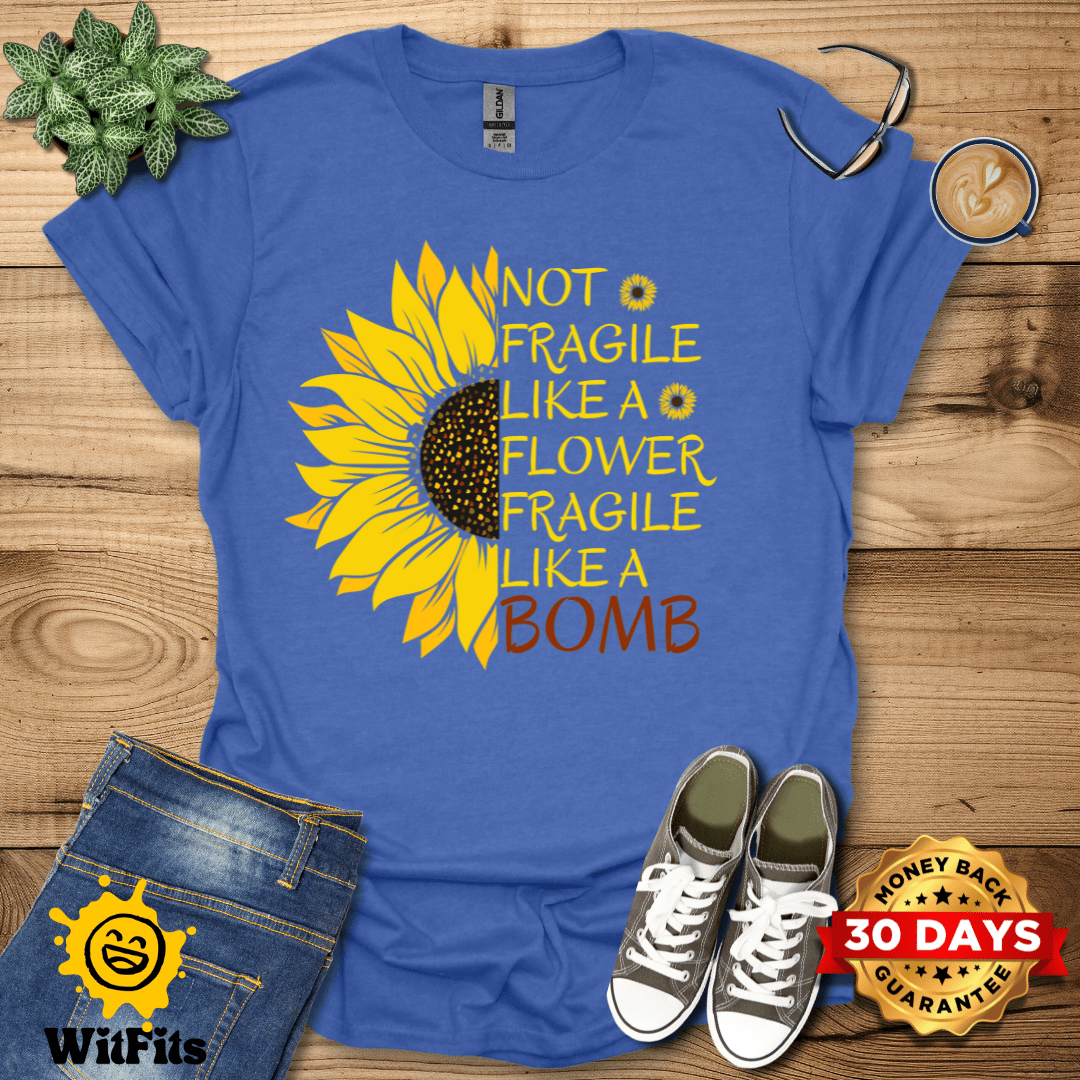 Not Fragile Like A Flower T-Shirt